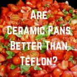 are ceramic pans better than teflon